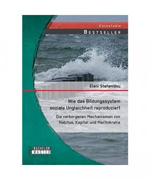 Wie das Bildungssystem soziale Ungleichheit reproduziert: Die verborgenen Mechanismen von Habitus, Kapital und Meritokratie