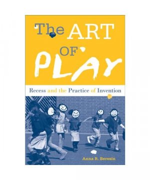 gebrauchtes Buch – Anna Beresin – The Art of Play: Recess and the Practice of Invention