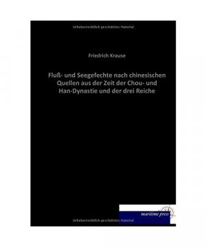 Fluß- und Seegefechte nach chinesischen Quellen aus der Zeit der Chou- und Han-Dynastie und der drei Reiche