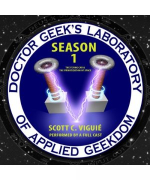 Doctor Geek's Laboratory, Season 1: The Flying Car & the Privatization of Space