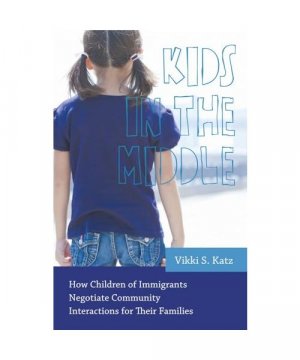 gebrauchtes Buch – Vikki S. Katz – Kids in the Middle: How Children of Immigrants Negotiate Community Interactions for Their Families