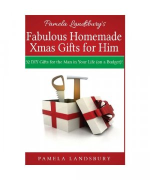 gebrauchtes Buch – Pamela Landsbury – Pamela Landsbury's Fabulous Homemade Xmas Gifts for Him: 32 DIY Gifts for the Man in your Life (on a Budget)! [2013]