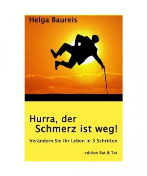 Hurra, der Schmerz ist weg!: Verändern Sie Ihr Leben in 3 Schritten