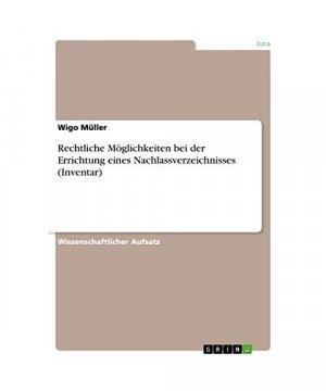 Rechtliche Möglichkeiten bei der Errichtung eines Nachlassverzeichnisses (Inventar)