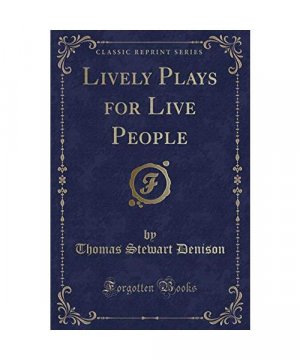 Lively Plays for Live People (Classic Reprint)