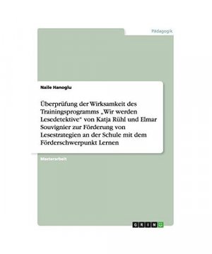 Überprüfung der Wirksamkeit des Trainingsprogramms ¿Wir werden Lesedetektive¿ von Katja Rühl und Elmar Souvignier zur Förderung von Lesestrategien an der Schule mit dem Förderschwerpunkt Lernen