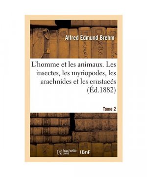 gebrauchtes Buch – Alfred Edmund Brehm – L'Homme Et Les Animaux. Les Insectes, Les Myriopodes, Les Arachnides Et Les Crustacés. 2