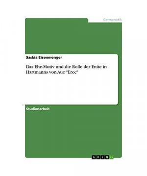 Das Ehe-Motiv und die Rolle der Enite in Hartmanns von Aue "Erec"