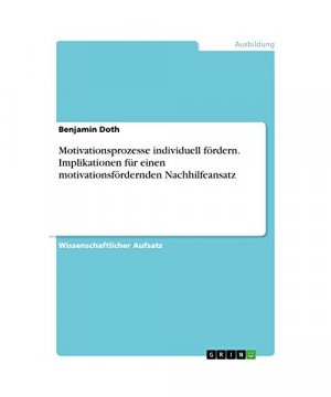 Motivationsprozesse individuell fördern. Implikationen für einen motivationsfördernden Nachhilfeansatz