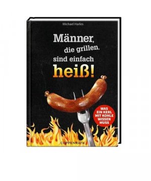 gebrauchtes Buch – Michael Harles – Männer, die grillen, sind einfach heiß!