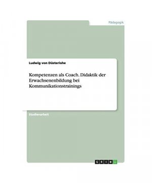 Kompetenzen als Coach. Didaktik der Erwachsenenbildung bei Kommunikationstrainings