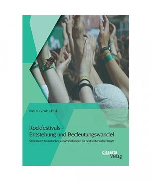 gebrauchtes Buch – Nele Grubelnik – Rockfestivals - Entstehung und Bedeutungswandel: Stellenwert touristischer Zusatzleistungen für Festivalbesucher heute