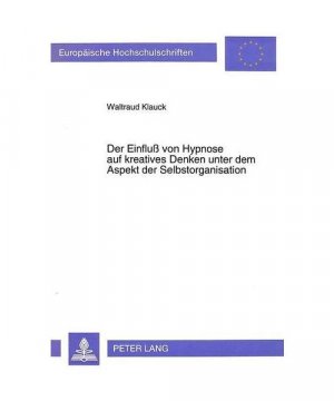 Der Einfluß von Hypnose auf kreatives Denken unter dem Aspekt der Selbstorganisation