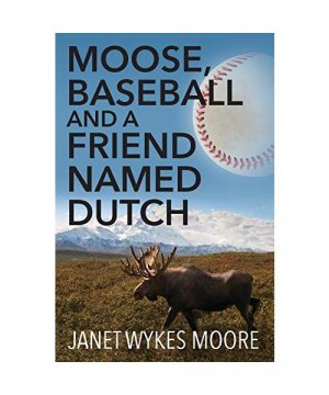 gebrauchtes Buch – Janet Wykes Moore – Moose, Baseball And A Friend Named Dutch