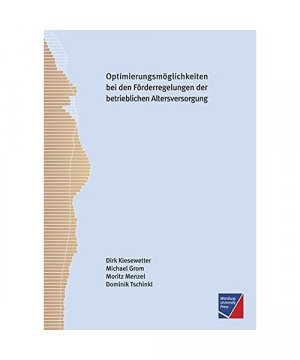 Optimierungsmöglichkeiten bei den bestehenden steuer- und sozialversicherungsrechtlichen Förderregelungen der betrieblichen Altersversorgung