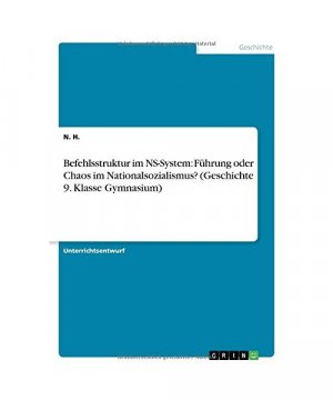 Befehlsstruktur im NS-System: Führung oder Chaos im Nationalsozialismus? (Geschichte 9. Klasse Gymnasium)