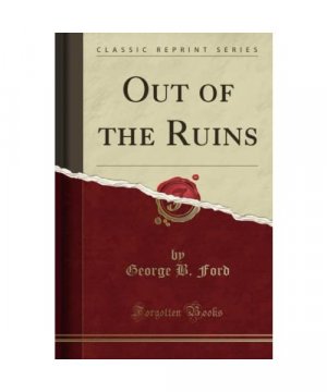 gebrauchtes Buch – George B. Ford – Out of the Ruins (Classic Reprint)