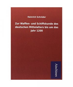 Zur Waffen- und Schiffskunde des deutschen Mittelalters bis um das Jahr 1200