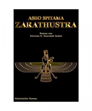 gebrauchtes Buch – Felicitas D. Noorollah Zadeh – Asho Spitama Zarathustra