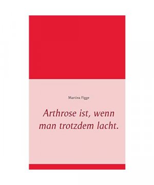 gebrauchtes Buch – Martina Figge – Arthrose ist, wenn man trotzdem lacht.