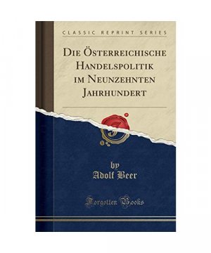 gebrauchtes Buch – Adolf Beer – Die Österreichische Handelspolitik im Neunzehnten Jahrhundert (Classic Reprint)