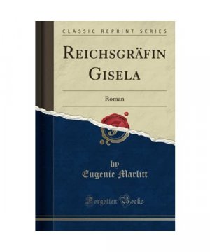 Reichsgräfin Gisela: Roman (Classic Reprint)