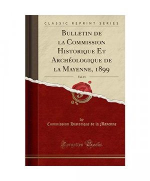 gebrauchtes Buch – Commission Historique De La Mayenne – Bulletin de la Commission Historique Et Archéologique de la Mayenne, 1899, Vol. 15 (Classic Reprint)