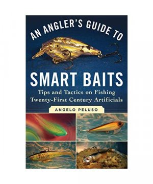 gebrauchtes Buch – Angelo Peluso – An Angler's Guide to Smart Baits: Tips and Tactics on Fishing Twenty-First Century Artificials