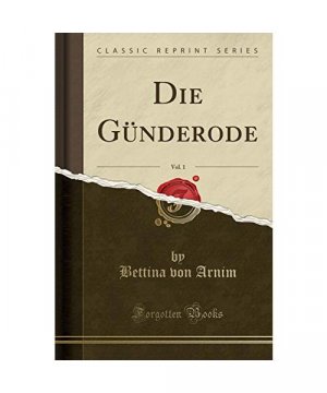 Die Günderode, Vol. 1 (Classic Reprint)