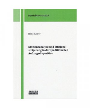 Effizienzanalyse und Effizienzsteigerung in der speditionellen Auftragsdisposition