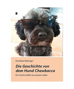 gebrauchtes Buch – Dorothee Bettinger – Die Geschichte von dem Hund Chewbacca