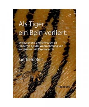 Als Tiger ein Bein verliert: Enttäuschung und Eifersucht als Hindernis bei der Wahrnehmung von Narzissmus und Psychopathie