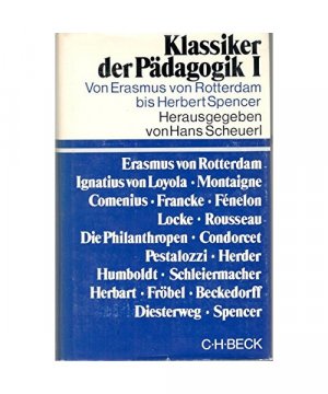 Klassiker der Pädagogik. Erster Band: Von Erasmus von Rotterdam bis Herbert Spencer. (Beck'sche Sonderausgaben).