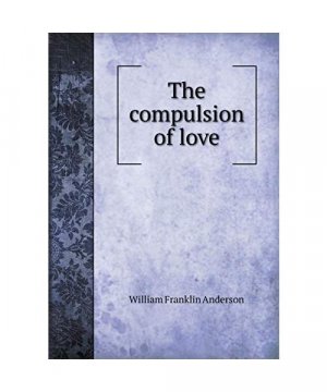 gebrauchtes Buch – William Franklin Anderson – The Compulsion of Love