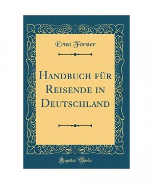 gebrauchtes Buch – Ernst Förster – Handbuch für Reisende in Deutschland (Classic Reprint)