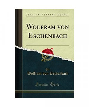 Wolfram von Eschenbach (Classic Reprint)