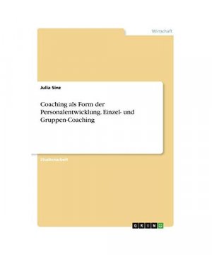 Coaching als Form der Personalentwicklung. Einzel- und Gruppen-Coaching