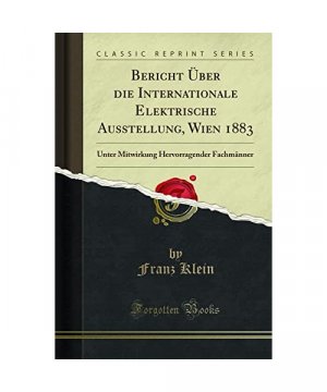 gebrauchtes Buch – Franz Klein – Bericht Über die Internationale Elektrische Ausstellung, Wien 1883