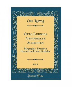 Otto Ludwigs Gesammelte Schriften, Vol. 1