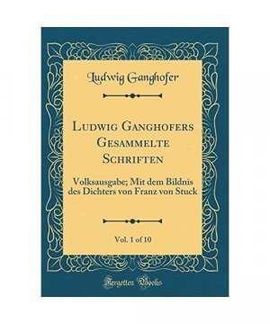 Ludwig Ganghofers Gesammelte Schriften, Vol. 1 of 10