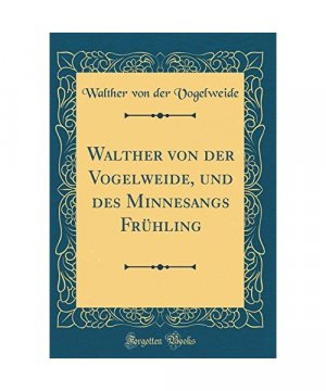 gebrauchtes Buch – Walther Von Der Vogelweide – Walther von der Vogelweide, und des Minnesangs Frühling (Classic Reprint)