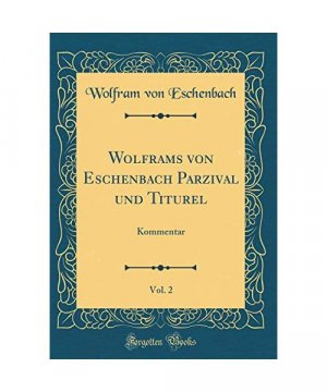 Wolframs von Eschenbach Parzival und Titurel, Vol. 2