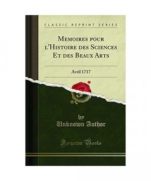 Memoires pour l'Histoire des Sciences Et des Beaux Arts