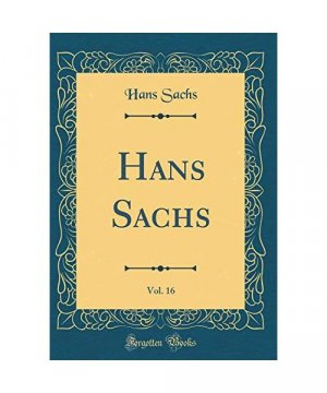 Hans Sachs, Vol. 16 (Classic Reprint)