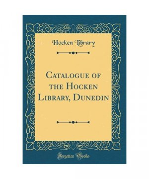 Catalogue of the Hocken Library, Dunedin (Classic Reprint)