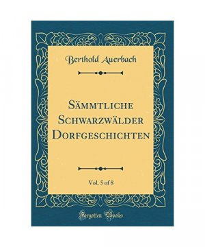 Sämmtliche Schwarzwälder Dorfgeschichten, Vol. 5 of 8 (Classic Reprint)