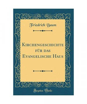 Kirchengeschichte für das Evangelische Haus (Classic Reprint)