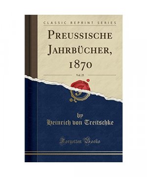 Preußische Jahrbücher, 1870, Vol. 25 (Classic Reprint)