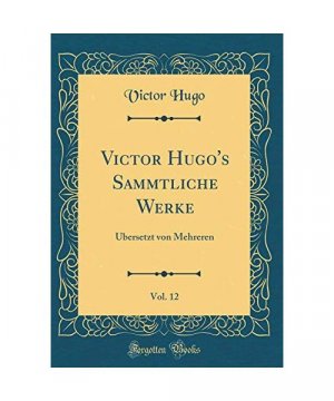 Victor Hugo's Sammtliche Werke, Vol. 12