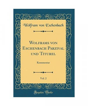 Wolframs von Eschenbach Parzival und Titurel, Vol. 2